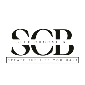 Seek Choose Be Create the Life you want